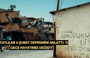 Hataylılar 6 Şubat depremini anlattı: 'O gece hayatımız değişti'